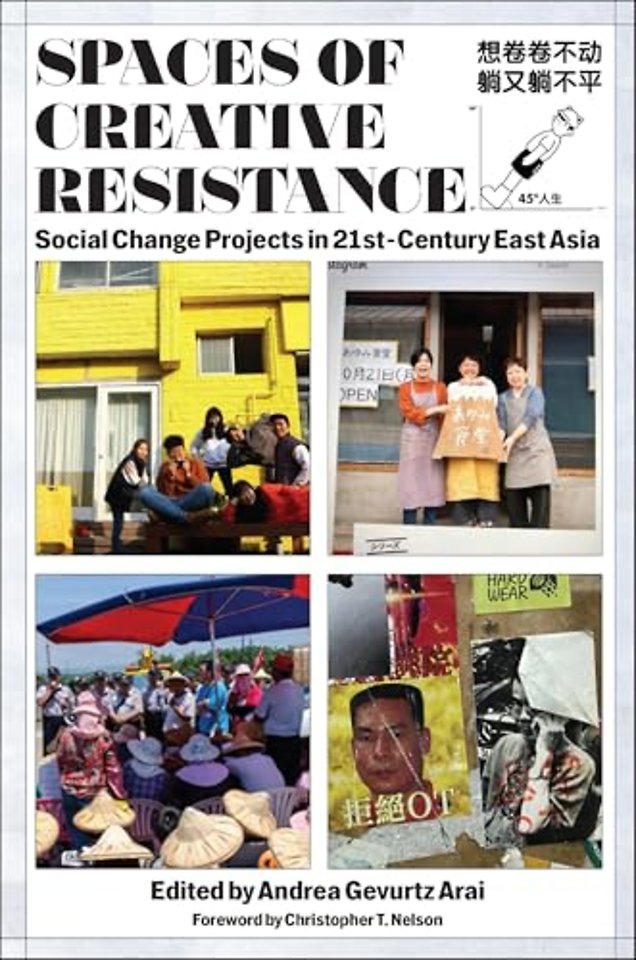 Spaces of Creative Resistance – Social Change Projects in Twenty–First–Century East Asia