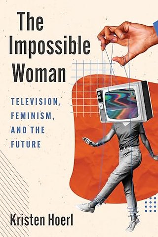 The Impossible Woman – Television, Feminism, and the Future