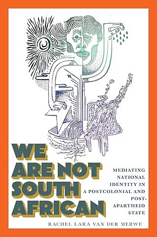 We Are not South African – Mediating National Identity in a Postcolonial and Postapartheid State