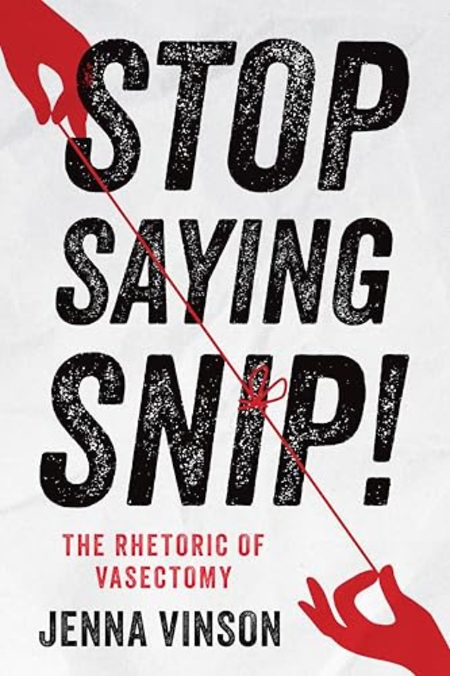 Stop Saying Snip! – The Rhetoric of Vasectomy