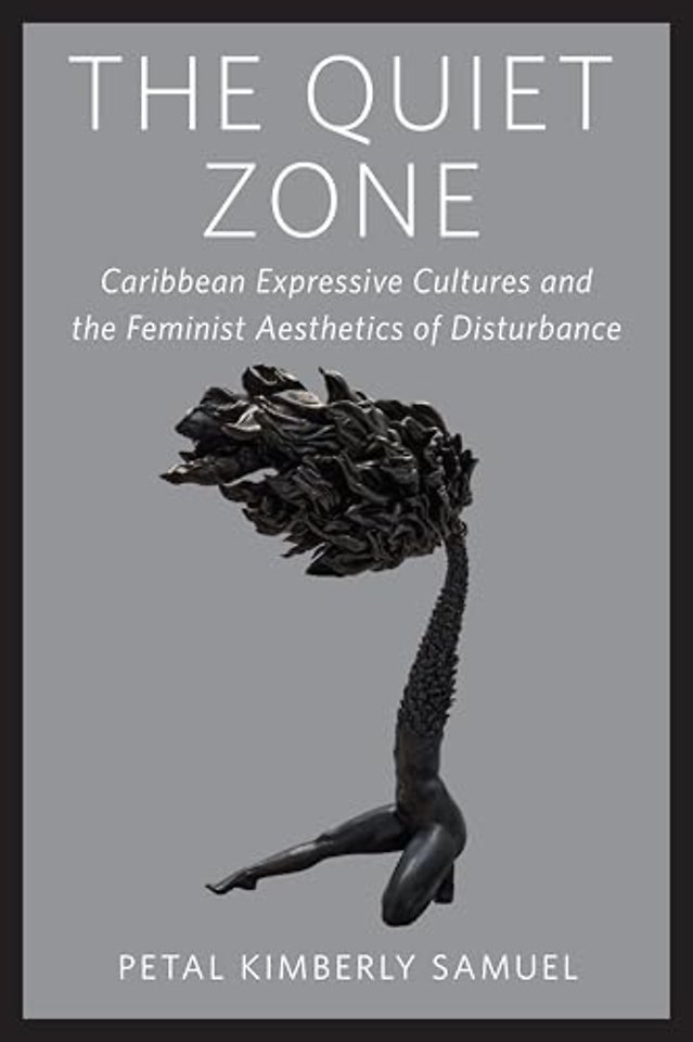 The Quiet Zone – Caribbean Expressive Cultures and the Feminist Aesthetics of Disturbance