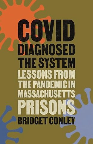 COVID Diagnosed the System – Lessons from the Pandemic in Massachusetts Prisons