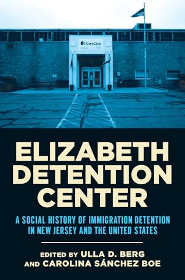 Elizabeth Detention Center – A Social History of Immigration Detention in New Jersey and the United States