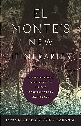 El Monte`s New Itineraries – Afrodiasporic Spirituality in the Contemporary Caribbean