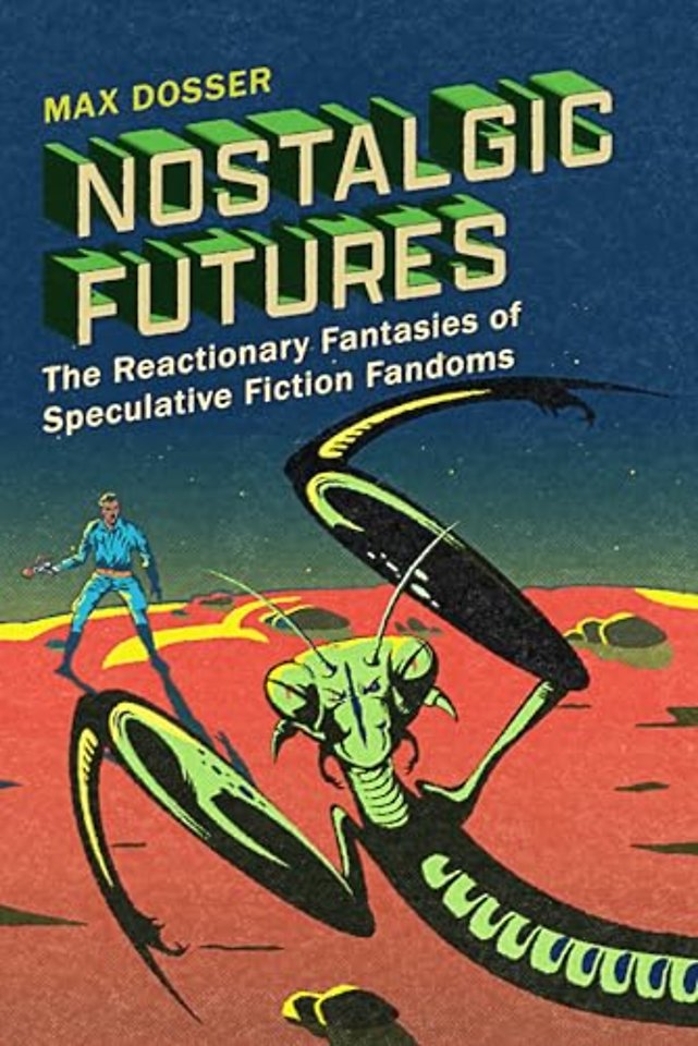 Nostalgic Futures – The Reactionary Fantasies of Speculative Fiction Fandoms