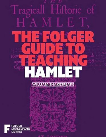 The Folger Guide to Teaching Hamlet