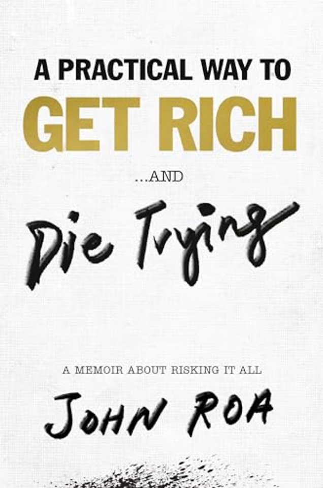 A Practical Way To Get Rich . . . And Die Trying