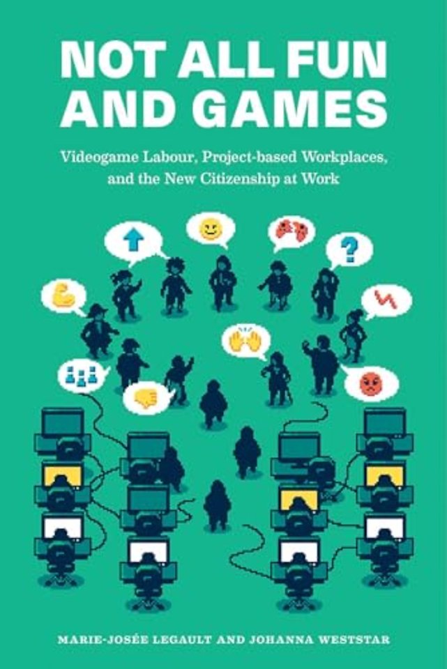 Not All Fun and Games – Videogame Labour, Project–based Workplaces, and the New Citizenship at Work