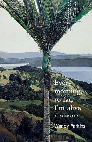 Every morning, so far, I'm alive