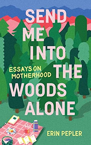 Send Me Into the Woods Alone