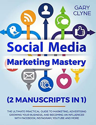 Social Media Marketing Mastery (2 Manuscripts in 1)