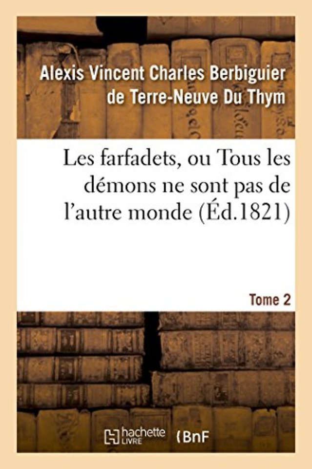 Les farfadets, ou Tous les demons ne sont pas de l'autre monde. Tome 2