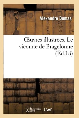 Oeuvres Illustrees. Le Vicomte de Bragelonne