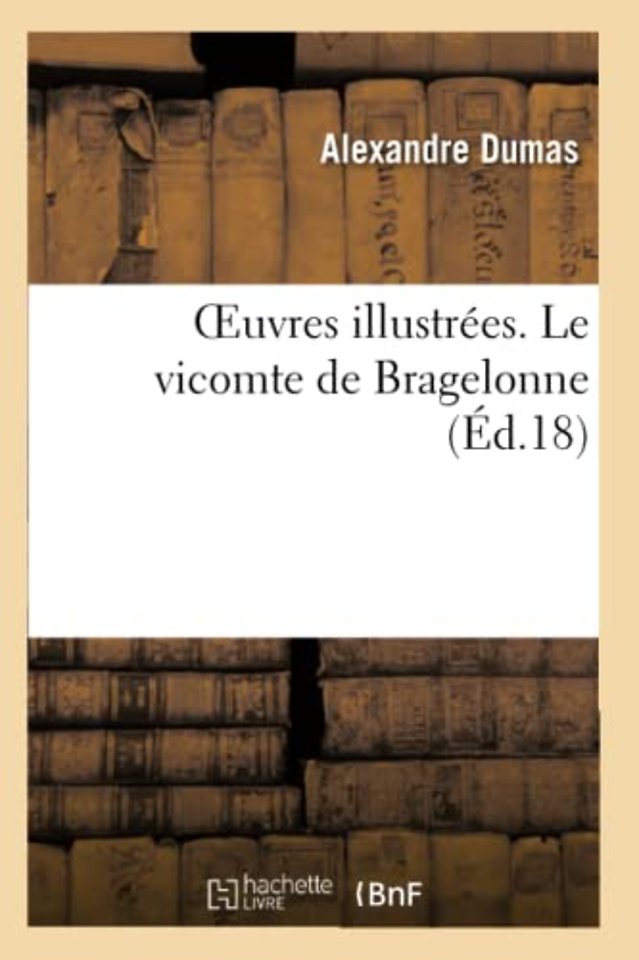 Oeuvres Illustrees. Le Vicomte de Bragelonne
