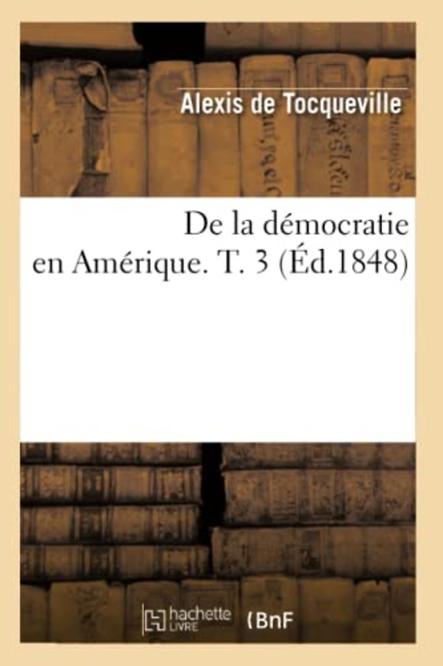 de la Democratie En Amerique. T. 3 (Ed.1848)
