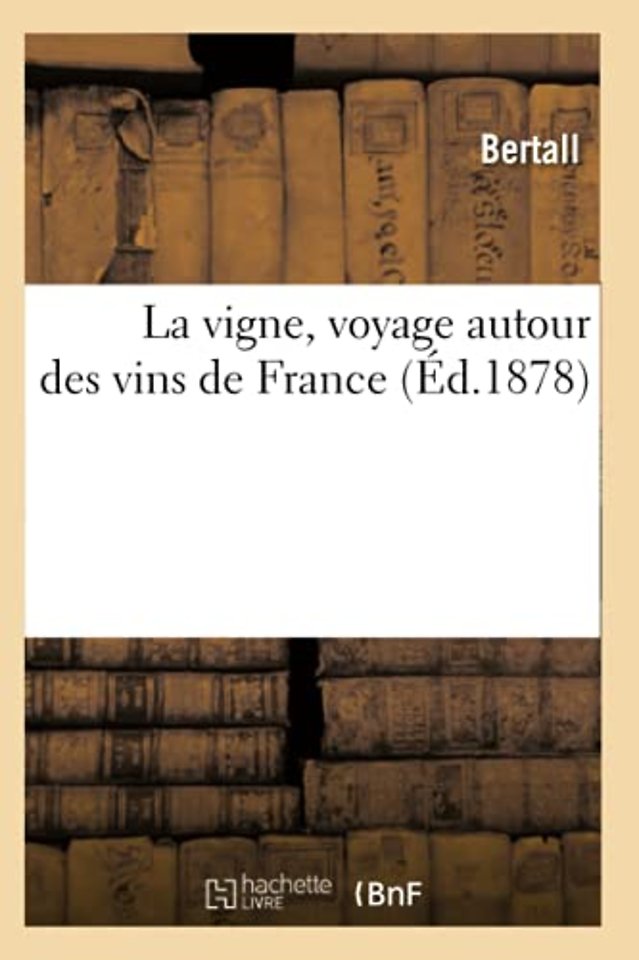La Vigne, Voyage Autour Des Vins de France (Ed.1878)