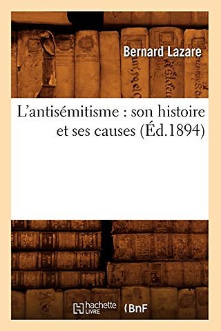 L'Antisemitisme: Son Histoire Et Ses Causes (Ed.1894)