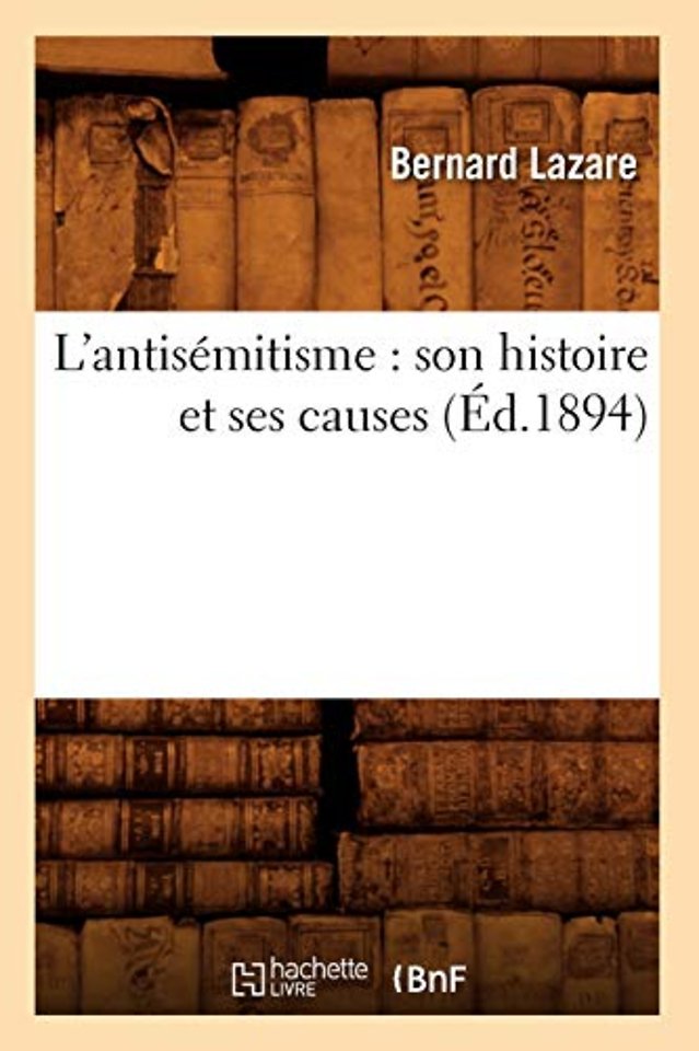 L'Antisemitisme: Son Histoire Et Ses Causes (Ed.1894)