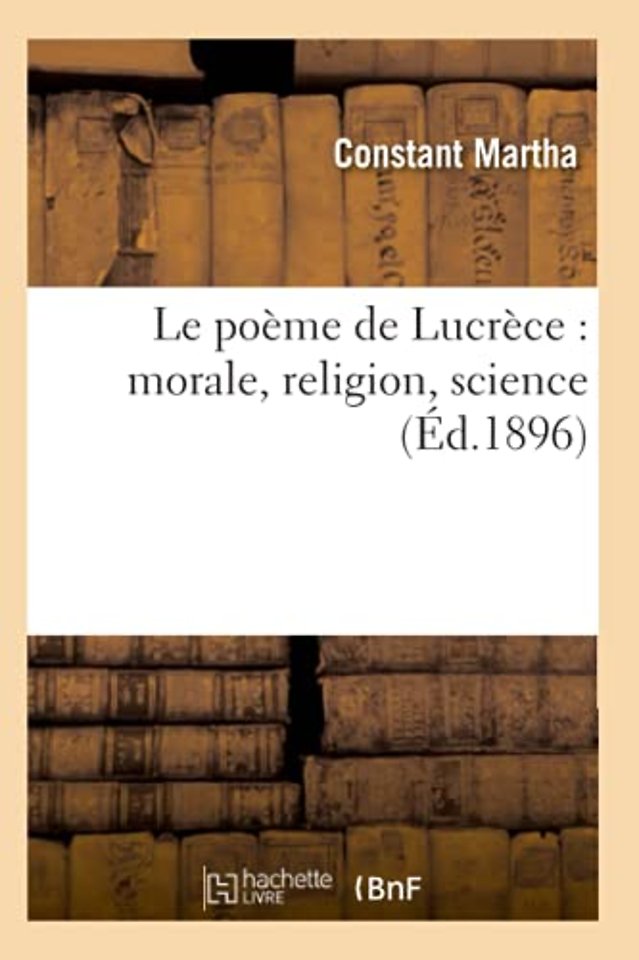 Le Poeme de Lucrece: Morale, Religion, Science (Ed.1896)