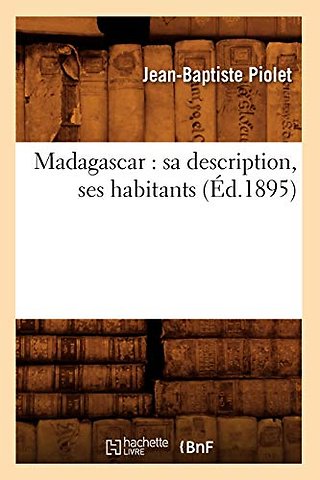 Madagascar: Sa Description, Ses Habitants (Ed.1895)