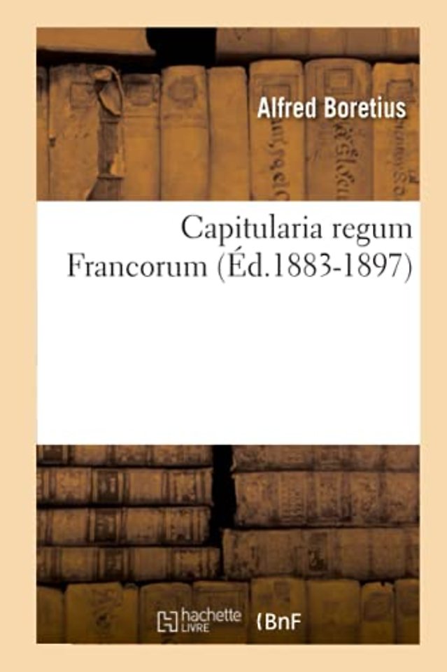 Capitularia Regum Francorum (Ed.1883-1897)