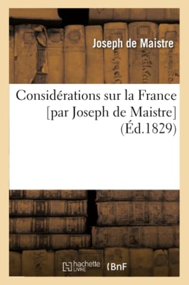 Considerations Sur La France [Par Joseph de Maistre] (Ed.1829)