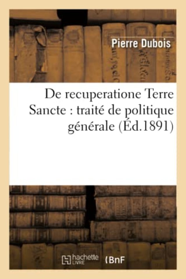 de Recuperatione Terre Sancte: Traite de Politique Generale (Ed.1891)