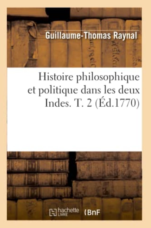 Histoire philosophique et politique dans les deux Indes. T. 2 (Ed.1770)