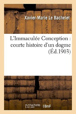L'Immaculee Conception: Courte Histoire d'Un Dogme