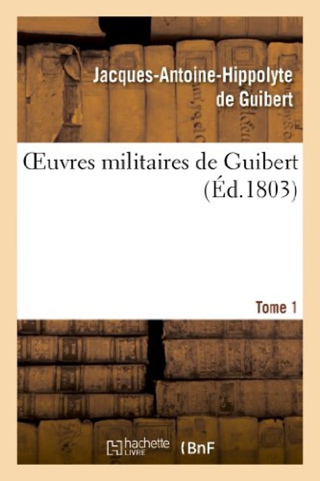 Oeuvres Militaires de Guibert. Tome 1