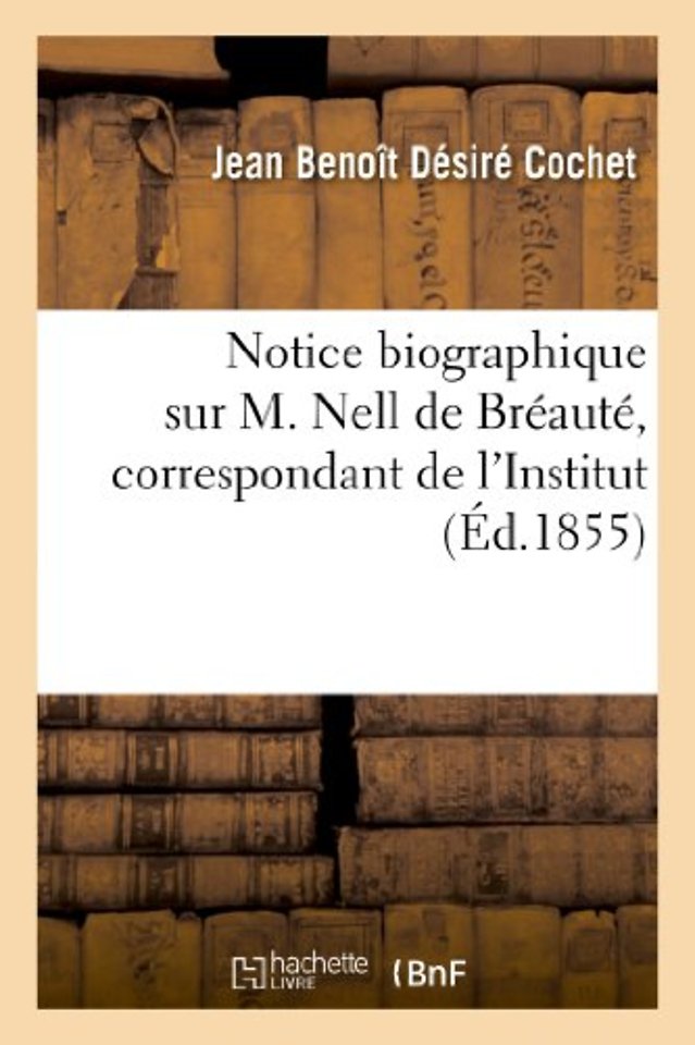 Notice Biographique Sur M. Nell de Breaute, Correspondant de l'Institut