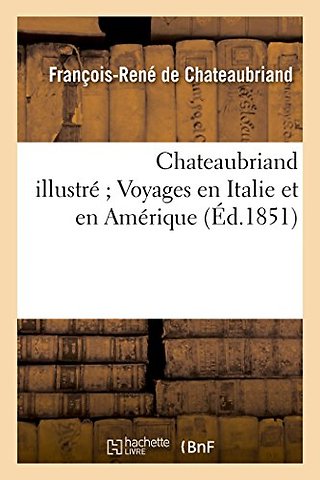 Chateaubriand Illustre Voyages En Italie Et En Amerique