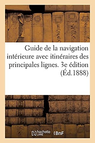 Guide de la Navigation Interieure Avec Itineraires Graphiques Des Principales Lignes de Navigation