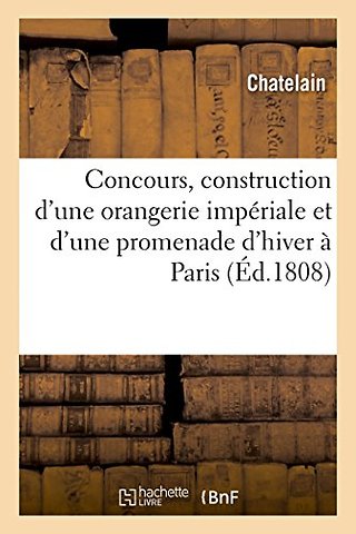 Developpemens Du Plan Expose Au Concours Institue En Vue de la Construction d'Une Orangerie
