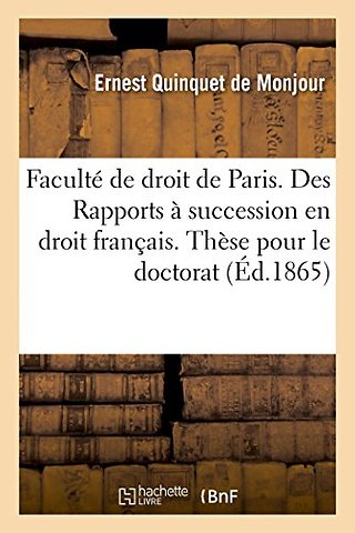 Faculte de Droit de Paris. Des Rapports A Succession En Droit Francais