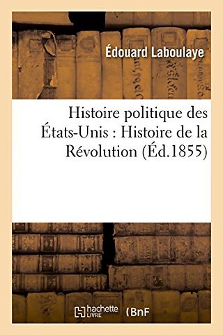 Histoire Politique Des Etats-Unis: Depuis Les Premiers Essais de Colonisation Jusqu'a l'Adoption