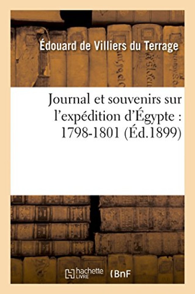 Journal Et Souvenirs Sur l'Expedition d'Egypte: 1798-1801
