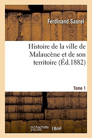 Histoire de la Ville de Malaucene Et de Son Territoire. Tome 1