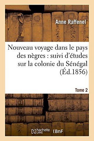 Nouveau Voyage Dans Le Pays Des Negres, Etudes Sur La Colonie Du Senegal, Documents Tome 2