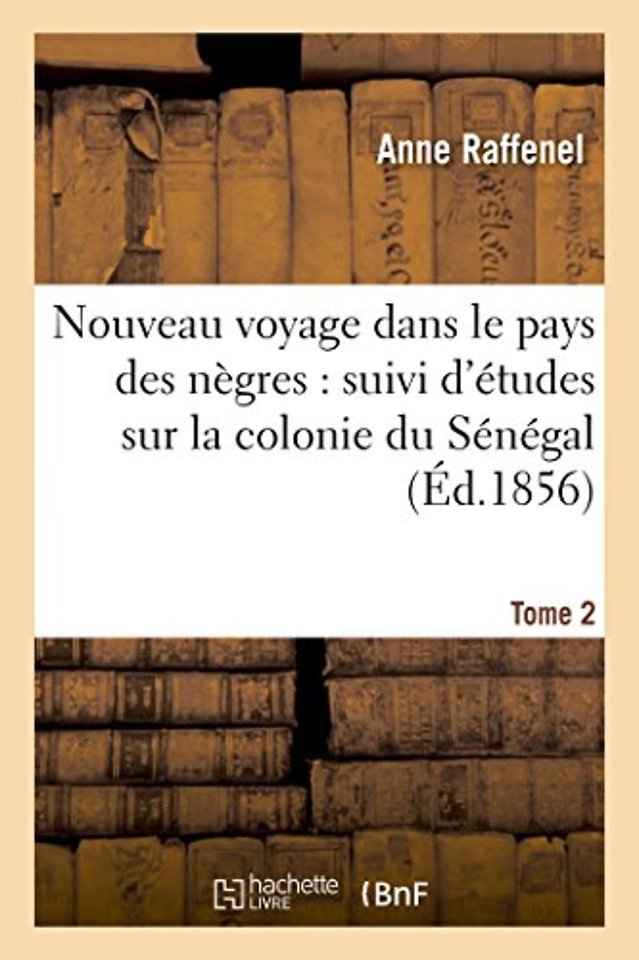 Nouveau Voyage Dans Le Pays Des Negres, Etudes Sur La Colonie Du Senegal, Documents Tome 2