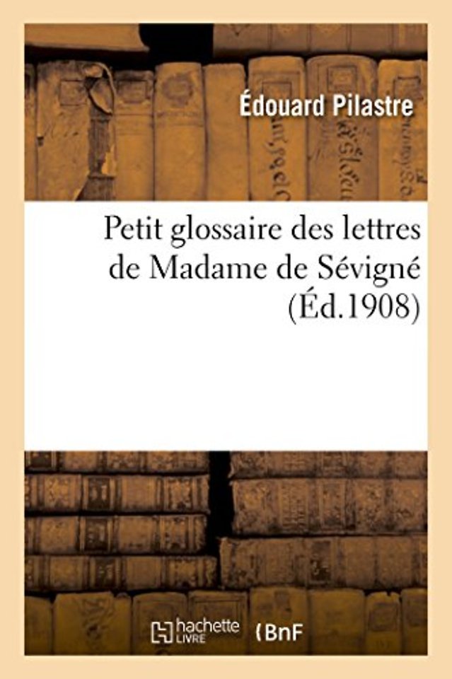 Petit Glossaire Des Lettres de Madame de Sevigne