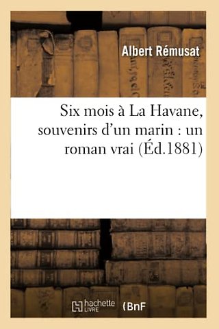 Six Mois A La Havane, Souvenirs d'Un Marin: Un Roman Vrai