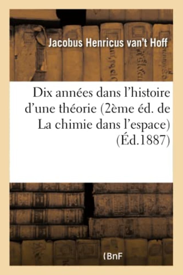 Dix Annees Dans l'Histoire d'Une Theorie 2eme Ed. de la Chimie Dans l'Espace