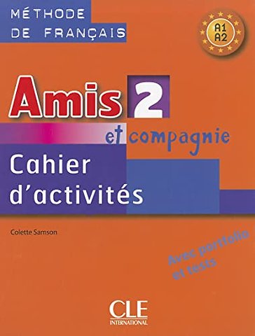 Amis et compagnie 2: Cahier d'activites A1/A2