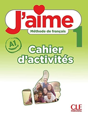 J'aime 1: Niveau A1 - Cahier d'activites