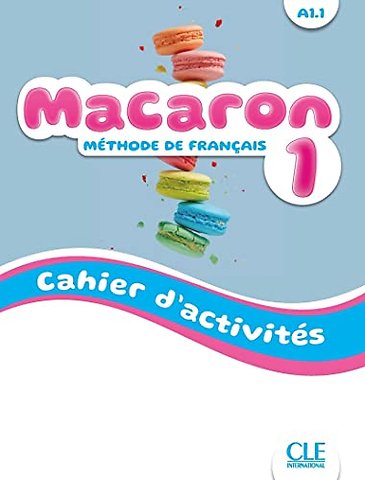 Macaron 1: Niveau A1.1 - Cahier d'activites