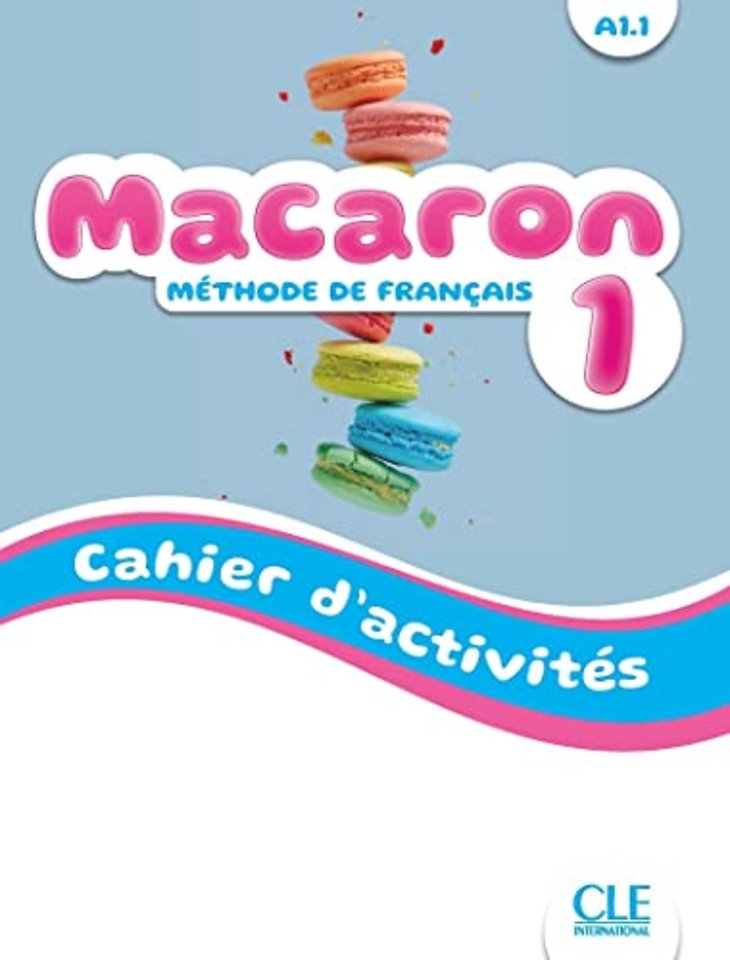 Macaron 1: Niveau A1.1 - Cahier d'activites