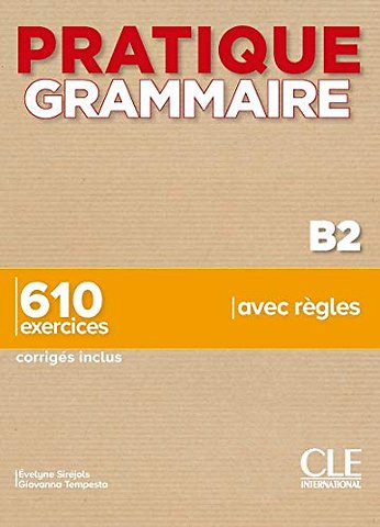 Pratique Grammaire : Livre B2 + corriges