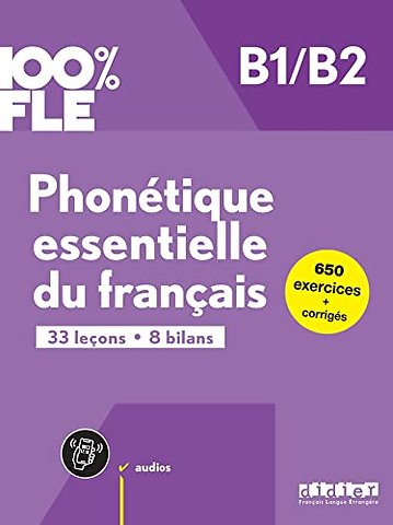 100% FLE - Phonétique essentielle du français B1/B2 - livre + didierfle.app: 33 leçons. 8 bilans