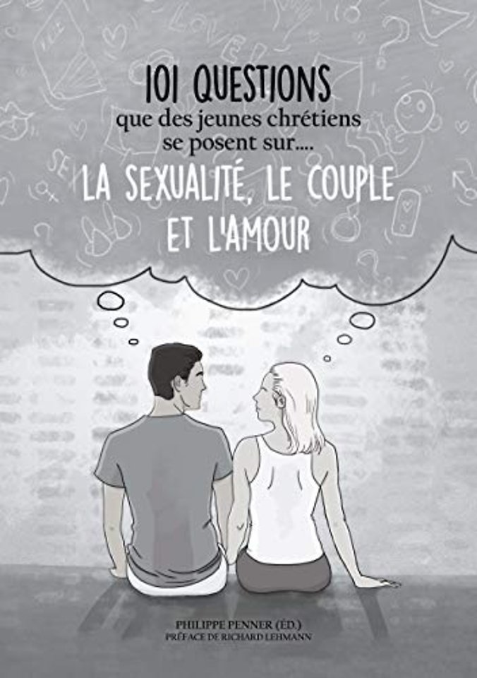101 questions que des jeunes chretiens se posent sur ... la sexualite, le couple et l'amour